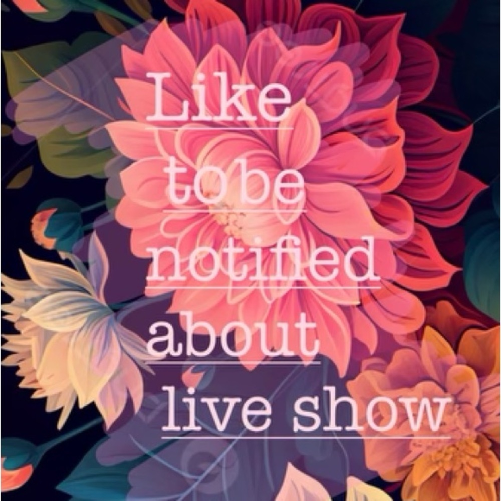 Like to be notified about live show